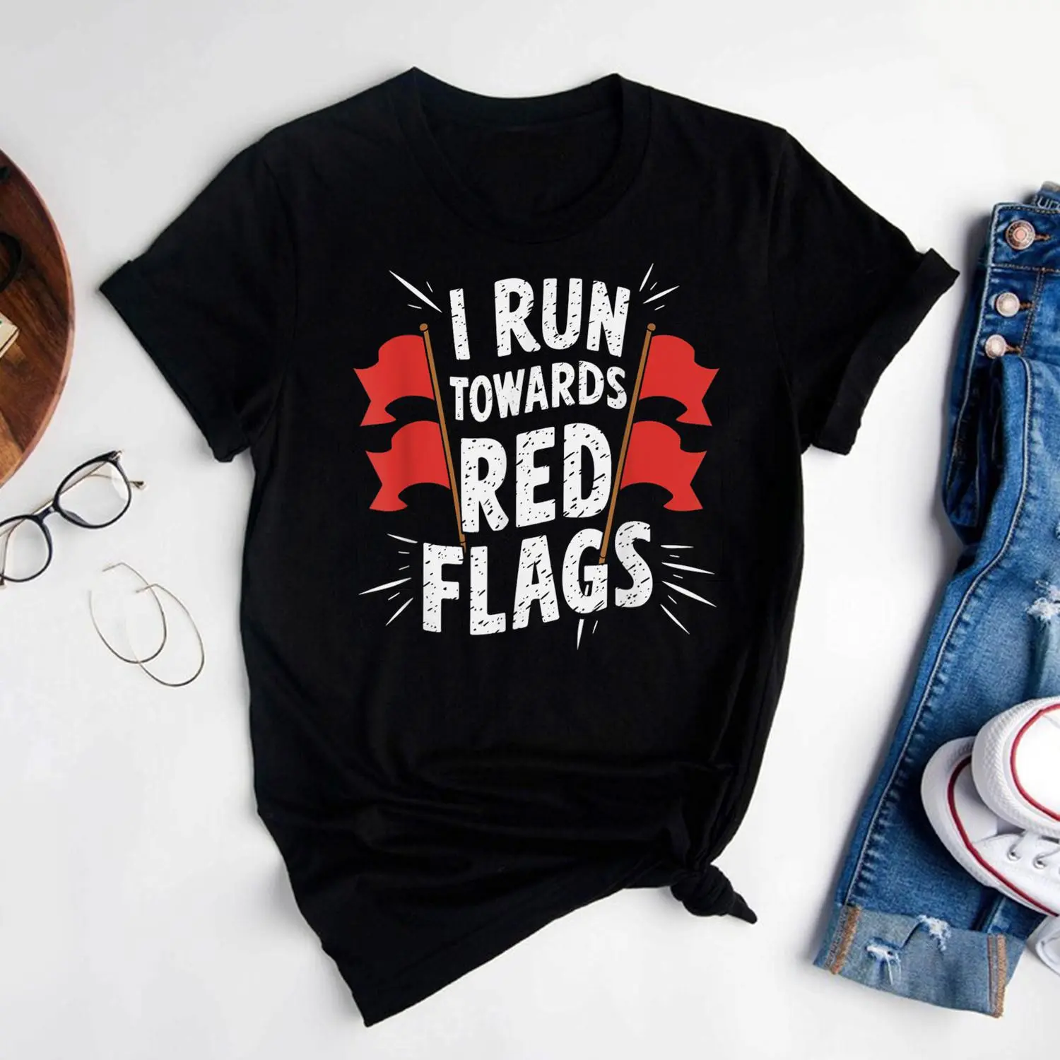 I Run Towards Red Flags Funny T-Shirt