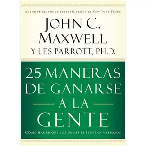 25 maneras de ganarse a la gente: Cómo hacer que los demás se sientan valiosos