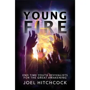 USED-Young Fire: Youth Revivalists for the End Time Great Awakening by Hitchcock, Joel (Paperback)