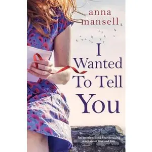 USED-I Wanted To Tell You: An emotional and heartbreaking story about love and loss by Mansell, Anna (Paperback)