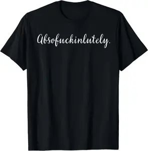 100% Cotton Absofuckinglutely Funny Motivational Quote Slang Blends T-Shirt