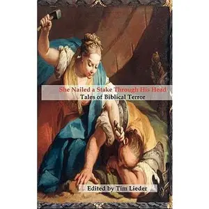 USED-She Nailed a Stake Through His Head: Tales of Biblical Terror by Valente, Catherynne M. (Paperback)
