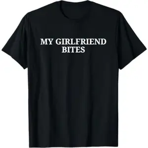 [100% Cotton] My Girlfriend Bites Playful Love T-Shirt For Couples And Fun Lovers .