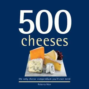USED-500 Cheeses: The Only Cheese Compendium Youll Ever Need by Muir, Roberta (Hardcover)