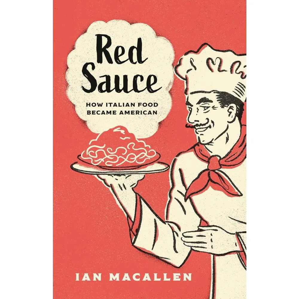 USED-Red Sauce: How Italian Food Became American by Macallen, Ian (Hardcover)