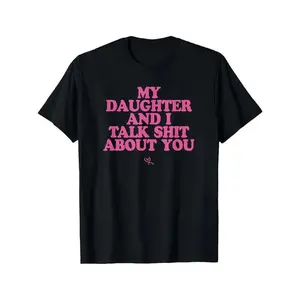 My Daughter and I Talk Shit About You - Funny Gift for Mom T-Shirt Summer Streetwear