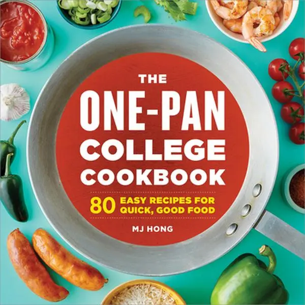 The One-Pan College Cookbook: 80 Easy Recipes for Quick, Good Food -- Mj Hong - Paperback