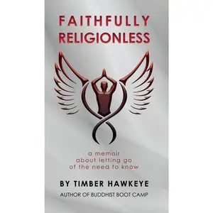 USED-Faithfully Religionless: A memoir about letting go of the need to know by Hawkeye, Timber (Hardcover)