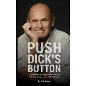 USED-Push Dick's Button: A Conversation on Skating from a Good Part of the Last Century--and a Little Tomfoolery by Button, Dick (Paperback)