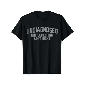 Men Gifts Funny 'Undiagnosed But Something Ain't Right' Humor T-Shirt - 100% Cotton, Casual Fit for Men, Perfect for Daily Wear & Outdoors