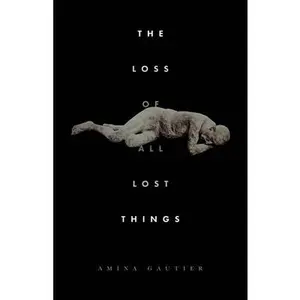 USED-The Loss of All Lost Things: Stories by Gautier, Amina (Paperback)