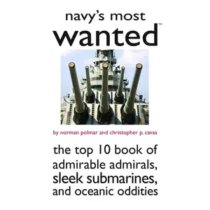 USED-Navy's Most Wanted : The Top 10 Book of Admirable Admirals, Sleek Submarines, and Other Naval Oddities (Most Wanted Series) by Norman Polmar (Paperback)