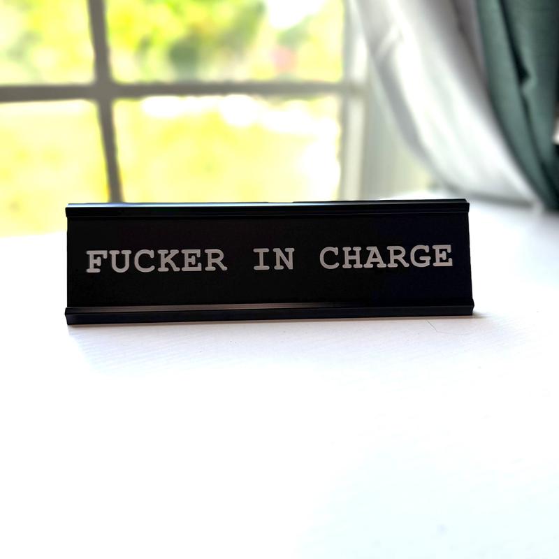 Fucker In Charge Desk Nameplate, Office Decor, Novelty Desk Decor Sign