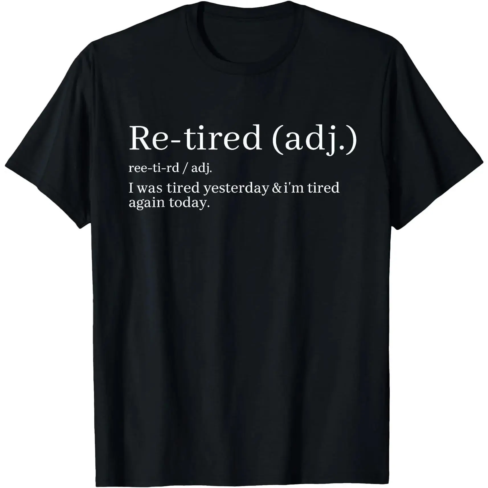 Re-Tired Definition T-Shirt |   Funny Quote Tee for Exhausted People, Sarcastic Graphic Shirt