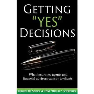 USED-Getting Yes Decisions: What insurance agents and financial advisors can say to clients. by De Souza, Bernie (Paperback)