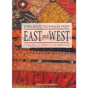 USED-Embroidery Techniques from East and West: Texture and Color for Quilters and Embroiderers by Munni Srivastava (Hardcover)