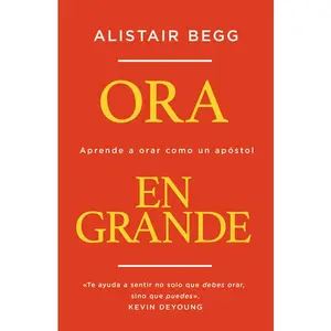 Ora en grande: Aprende a orar como un apóstol