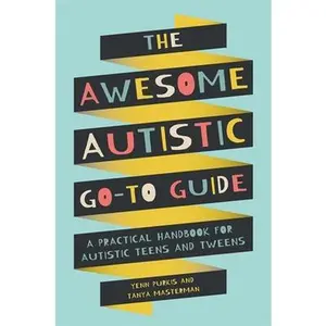 The Awesome Autistic Go-To Guide: A Practical Handbook for Autistic Teens and Tweens -- Yenn Purkis, Paperback