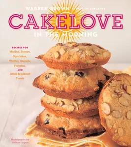 USED-Cakelove in the Morning: Recipes for Muffins, Scones, Pancakes, Waffles, Biscuits, Frittatas, and Other Breakfast Treats by Brown, Warren (Hardcover)