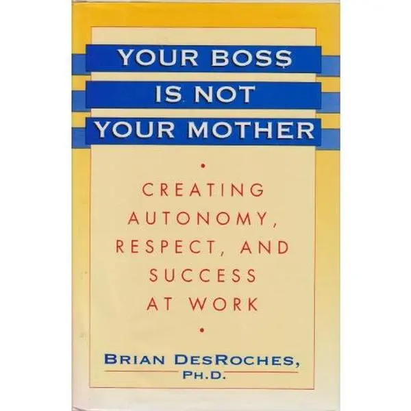 Used Hard Cover Book - Your Boss Is Not Your Mother: Creating Autonomy, Respect, and Success at Work for Office Relationships by Brian Desroches Ph.D. - English Guide to Overcome Destructive, Manipulative Office Dynamics