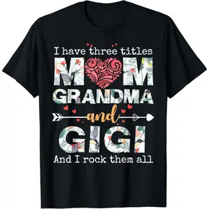 100% Cotton I Have Three Titles Mom Grandma And Gigi T-Shirt