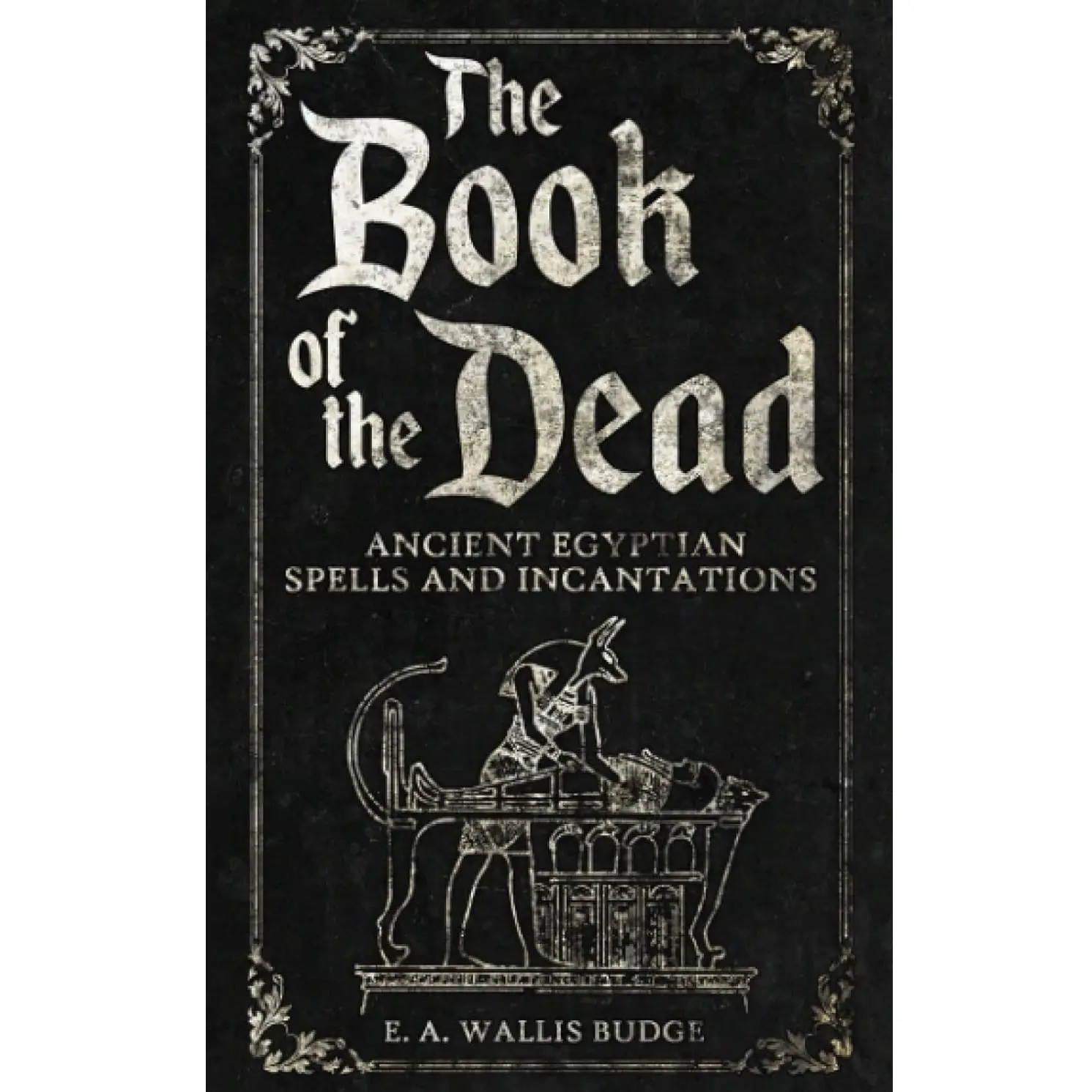 The Book of the Dead: Ancient Egyptian Spells and Incantations