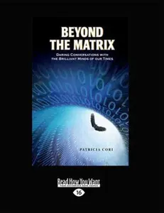 USED-Beyond the Matrix: Daring Conversations with the Brilliant Minds of Our Times by Patricia Cori (Paperback)