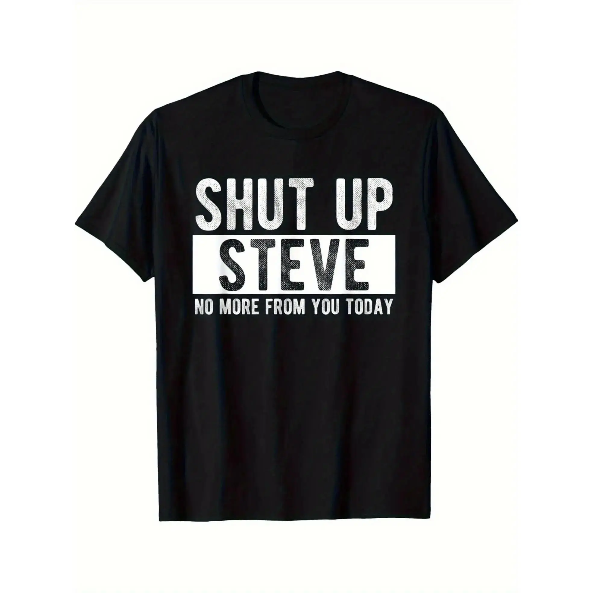 Shut Up Steve Funny Graphic T-Shirt - 100% Cotton, Black Casual Crew Neck Tee With Bold White Text, Perfect Gift For Men, Humorous Casual Attire, Humorous Gift Tee |   Playful Design |   Durable Print, Funny Tshirts  Shortsleeve Streetwear Round Neck