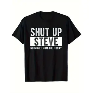 Shut Up Steve Funny Graphic T-Shirt - 100% Cotton, Black Casual Crew Neck Tee With Bold White Text, Perfect Gift For Men, Humorous Casual Attire, Humorous Gift Tee |   Playful Design |   Durable Print, Funny Tshirts  Shortsleeve Streetwear Round Neck
