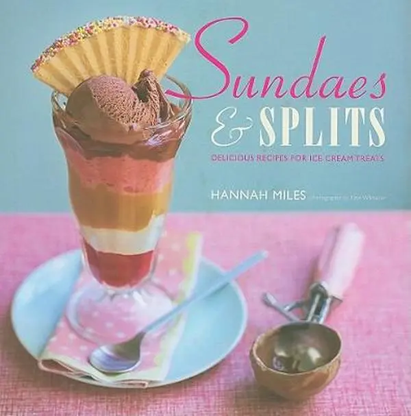 USED Book - Sundaes & Splits: Delicious Recipes for Ice Cream Treats by Miles, Hannah (Hardcover) - english