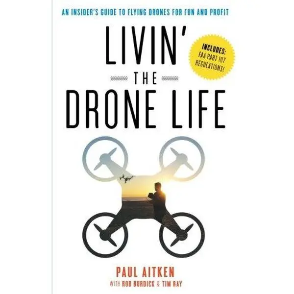 USED-Livin' the Drone Life: An Insider’s Guide to Flying Drones for Fun and Profit by Paul Aitken (Paperback)