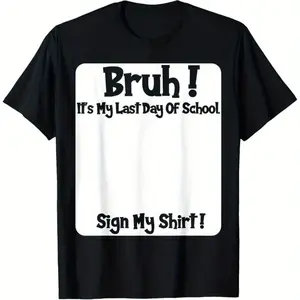 Bruh It'S My Last Day Of School Sign My T-Shirt For Boys Soft Fabric, Breathable, Comfortable Short Sleeve Tees Perfect For Boys Shirts Boy Girl Best Gift