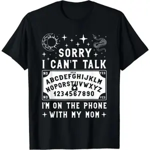 Sorry I Cant Talk Im On The Phone With My Mom Ouija Board TShirt Womens Shirt