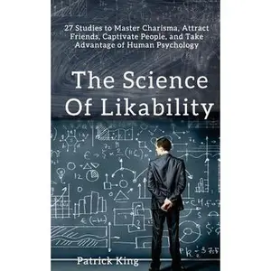 USED Book - The Science of Likability: 27 Studies to Master Charisma, Attract Friends, Captivate People, and Take Advantage of Human Psychology by King, Patrick (Paperback) - english
