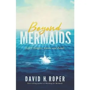 USED-Beyond Mermaids: Life's Tangles, Knots and Bends by Roper, David H. (Paperback)