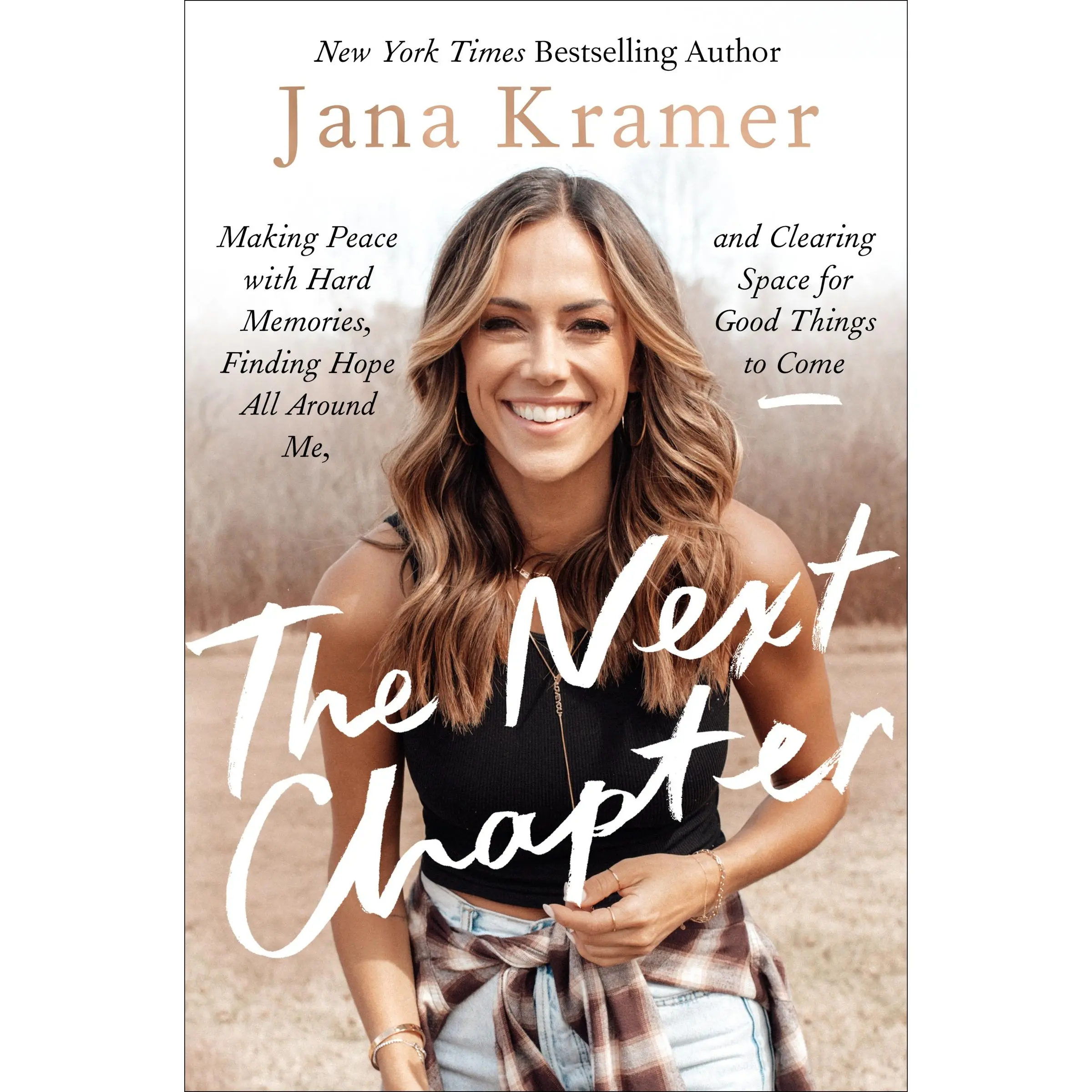 The Next Chapter: Making Peace with Hard Memories, Finding Hope All Around Me, and Clearing Space for Good Things to Come by Jana Kramer [Hardback Book]