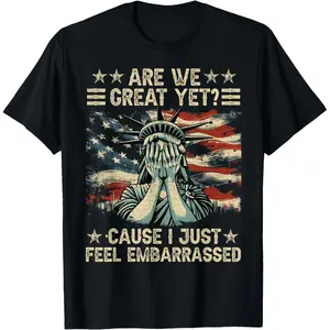 []Are We Great Yet Cause I Just Feel Embarrassed Anti Trump T-Shirt Graphic Tees