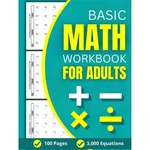 Basic Math Workbook For Adults: 100 Practice Pages of Addition, Subtraction, Multiplication and Division with 3000 Equations For Beginners Hardcover – Large Print, June 28, 2024