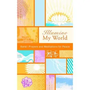 USED-Illumine My World: Baha'i Prayers and Meditations for Peace by Baha'i Publishing (Paperback)
