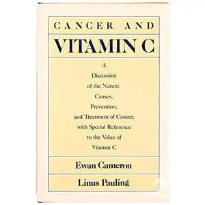 USED-Cancer and Vitamin C: A Discussion of the Nature, Causes, Prevention and Treatment of Cancer With Special Reference to the Value of Vitamin C by Ewan Cameron (Hardcover)