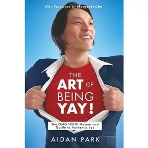 USED Book - The Art of Being Yay!: The OMG NSFW Memoir and Guide to Authentic Joy by Aidan Park (Paperback) - english