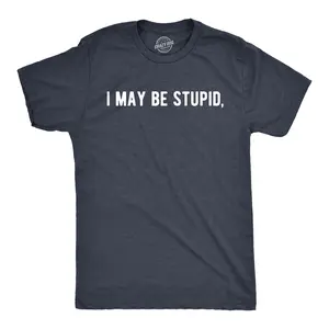 Mens I May Be Stupid T Shirt Funny Dumb Idiot Joke Tee for Guys Mens Funny T Shirts Cool Vintage Fashion T-Shirt Gift Classic Menswear Funny mental health Short Sleeve Novelty Tees for Guys Navy -