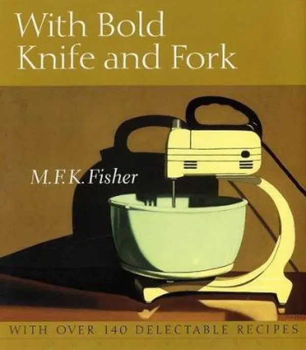 USED-With Bold Knife and Fork by M. F. K. Fisher (Hardcover)