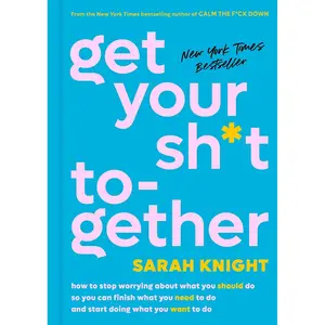 Get Your Sh*t Together: How to Stop Worrying About What You Should Do So You Can Finish What You Need to Do and Start Doing What You Want to Do (A No F*cks Given Guide) Hardcover – Illustrated, December 27, 2016