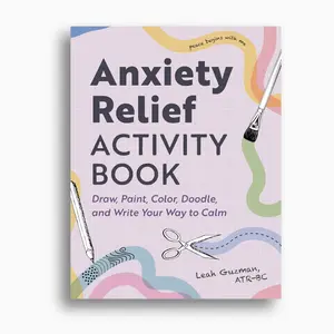 Anxiety Relief Activity Book: 50 Therapist-Designed Art Prompts for Anxiety