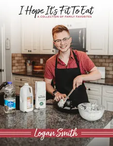 Logan Smith - I Hope It's Fit To Eat - A Collection of Family Favorites Cookbook