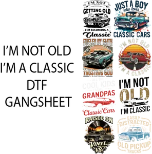 I'm Not Old I'm a Classic DTF Gangsheet for Shirt Making - Perfect for Customizing Your Clothing with Timeless Design