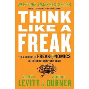 Think Like a Freak: The Authors of Freakonomics Offer to Retrain Your Brain
