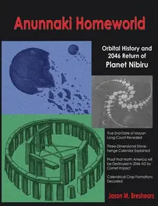 Anunnaki Homeworld: Orbital History and 2046 Return of Planet Nibiru -- Jason M. Breshears, Paperback