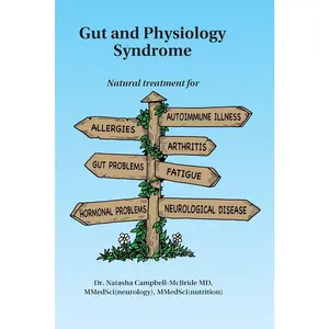 Gut and Physiology Syndrome: Natural Treatment for Allergies, Autoimmune Illness, Arthritis, Gut Problems, Fatigue, Hormonal Problems